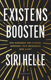 Existensboosten : din handbok om lyckan, mörkret och meningen med livet av Siri Helle