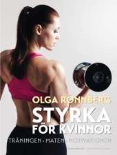 Styrka för kvinnor : träningen, maten, motivationen av Olga Rönnberg