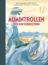 Mumintrollen och havsorkestern av Cecilia Davidsson,Alex Haridi,Tove Jansson,Filippa Widlund