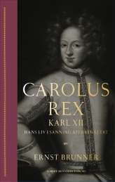 Carolus Rex : hans liv i sanning återberättat av Ernst Brunner