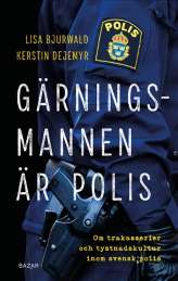 Gärningsmannen är polis : Om trakasserier och tystnadskultur inom svensk polis av Lisa Bjurwald,Kerstin Dejemyr