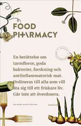 Food Pharmacy : en berättelse om tarmfloror, snälla bakterier, forskning och antiinflammatorisk mat av ,Mia Clase