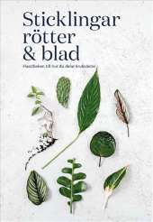 Sticklingar, rötter & blad : handbok för att dela krukväxter av Rose Ray,Caro Langton