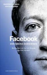 Facebook - den nakna sanningen : Berättelsen om hur ett företag tog över världen av Sheera Frenkel,Cecilia Kang