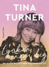Lyckan inom dig : en guide till ett mer fullkomligt liv av Tina Turner