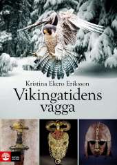 Vikingatidens vagga : i vendeltidens värld av Kristina Ekero Eriksson